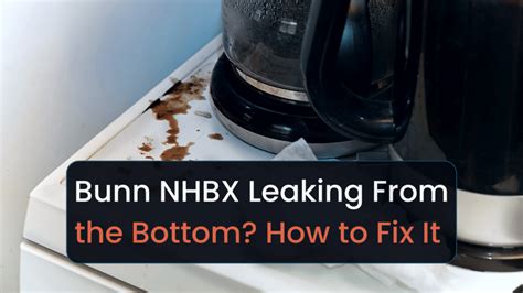 Bunn NHBX Leaking from Bottom